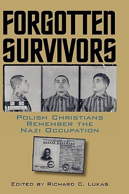 Forgotten Survivors: Polish Christians Remember the Nazi Occupation (Modern War Studies)