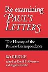 Re-examining Paul's Letters: The History of the Pauline Correspondence Re-examining Paul's Letters: The History of the Pauline Correspondence