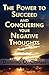 The Power to Succeed and Conquering Your Negative Thoughts
