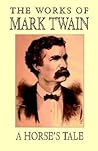 A Horse's Tale by Mark Twain A Horse's Tale by Mark Twain