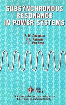 Subsynchronous Resonance in Power Systems (IEEE Press Series on Power and Energy Systems)