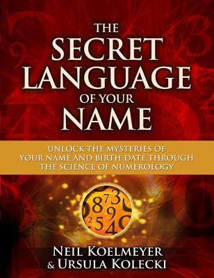 The Secret Language of Your Name: Unlock the Mysteries of Your Name and Birth Date Through the Science of Numerology (Paperback)