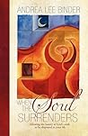 When The Soul Surrenders: Allowing the beauty of God's work to be displayed in your life When The Soul Surrenders: Allowing the beauty of God's work to be displayed in your life