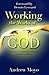 Working The Works of God: The Keys To Supernatural Ministry Are In Your Hands