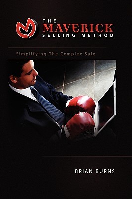 The Maverick Selling Method: Simplifying The Complex Sale (Paperback)