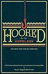 Hooked But Not Hopeless: Escaping the Lure of Addiction Hooked But Not Hopeless: Escaping the Lure of Addiction