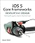 iOS 5 Core Frameworks: Working with Graphics, Location, iCloud, and More (Develop and Design)