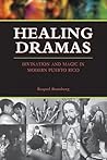 Healing Dramas: Divination and Magic in Modern Puerto Rico