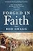 Forged in Faith by Rod Gragg