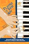 Playing It Their Way: An Innovative Approach to Teaching Piano to Individuals with Physical or Mental Disabilities Playing It Their Way: An Innovative Approach to Teaching Piano to Individuals with Physical or Mental Disabilities