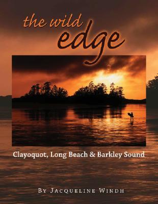 The Wild Edge: Clayoquot, Long Beach and Barkley Sound (Hardcover)