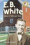 E.B. White: Spinner Of Webs And Tales (Authors Teens Love) E.B. White: Spinner Of Webs And Tales (Authors Teens Love)