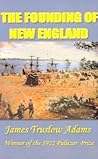 The Founding of New England by James Truslow Adams