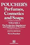 Perfumes, Cosmetics and Soaps: Volume II The Production, Manufacture and Application of Perfumes (POUCHER'S PERFUMES, COSMETICS, AND SOAPS) Perfumes, Cosmetics and Soaps: Volume II The Production, Manufacture and Application of Perfumes (POUCHER'S PERFUMES, COSMETICS, AND SOAPS)