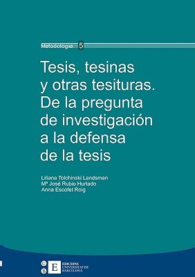 Tesis, tesinas y otras tesituras. De la pregunta de investigación a la defensa de la tesis (Paperback)