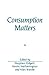 Consumption Matters: The Production and Experience of Consumption (Sociological Review Monograph)