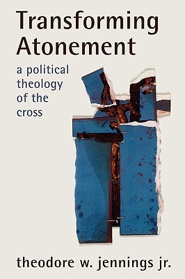 Transforming Atonement: A Political Theology of the Cross (Paperback)