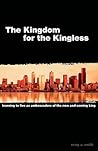 The Kingdom for the Kingless: Learning to Live as Ambassadors of the Now-and-Coming King