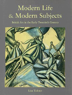Modern Life & Modern Subjects: British Art in the Early Twentieth Century (Hardcover)