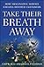 Take Their Breath Away: How...