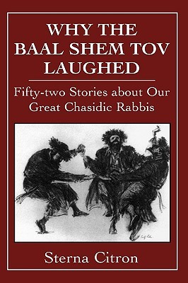 Why the Baal Shem Tov Laughed: Fifty-two Stories about Our Great Chasidic Rabbis (Hardcover)