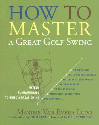 How to Master a Great Golf Swing: Fifteen Fundamentals to Build a Great Swing (Paperback)
