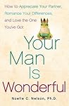Your Man is Wonderful: How to Appreciate Your Partner, Romance Your Differences, and Love the One You've Got