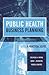 Public Health Business Planning: A Practical Guide: .