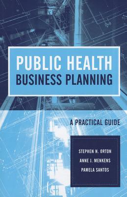 Public Health Business Planning: A Practical Guide: .