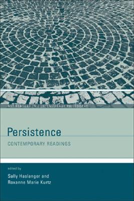 Persistence: Contemporary Readings (Mit Readers in Contemporary Philosophy)