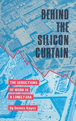 Behind the Silicon Curtain: The Seductions of Work in a Lonely Era (Paperback)