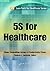 5S for Healthcare by Thomas L. Jackson