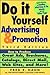 Do-It-Yourself Advertising and Promotion: How to Produce Great Ads, Brochures, Catalogs, Direct Mail, Web Sites, and More!