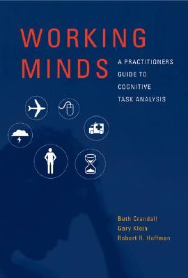 Working Minds: A Practitioner's Guide to Cognitive Task Analysis (A Bradford Book)