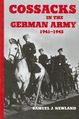 Cossacks in the German Army 1941-1945 (Cass Series on Politics and Military Affairs in the Twentieth Century)