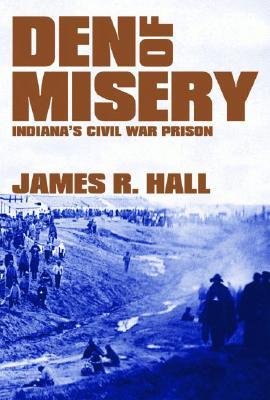 Den of Misery: Indiana’s Civil War Prison (Hardcover)