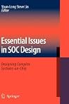 Essential Issues in SOC Design: Designing Complex Systems-on-Chip Essential Issues in SOC Design: Designing Complex Systems-on-Chip