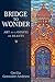 Bridge to Wonder: Art as a Gospel of Beauty