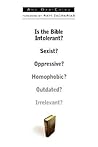 Is the Bible Intolerant? Sexist? Oppressive? Homophobic? Outdated? Irrelevant?