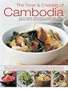 The Food & Cooking of Cambodia: Over 60 authentic classic recipes from an undiscovered cuisine, shown step-by-step in over 250 stunning photographs; ... using ingredients, equipment and techniques The Food & Cooking of Cambodia: Over 60 authentic classic recipes from an undiscovered cuisine, shown step-by-step in over 250 stunning photographs; ... using ingredients, equipment and techniques