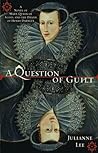 A Question of Guilt: A Novel of Mary, Queen of Scots, and the Death of Henry Darnley
