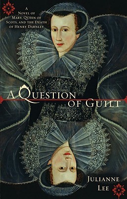 A Question of Guilt: A Novel of Mary, Queen of Scots, and the Death of Henry Darnley (Paperback)