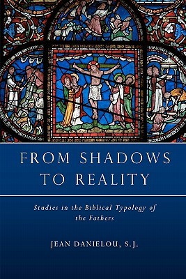 From Shadows to Reality: Studies in the Biblical Typology of the Fathers (Paperback)