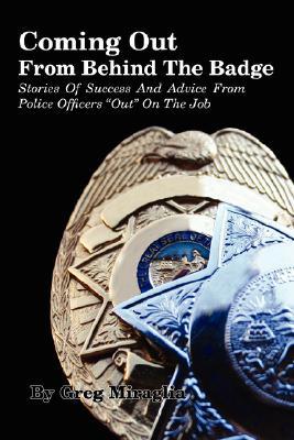 Coming Out from Behind the Badge: Stories of Success and Advice from Police Officers "Out" on the Job (Paperback)