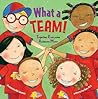 What a Team!: Together Everyone Achieves More What a Team!: Together Everyone Achieves More