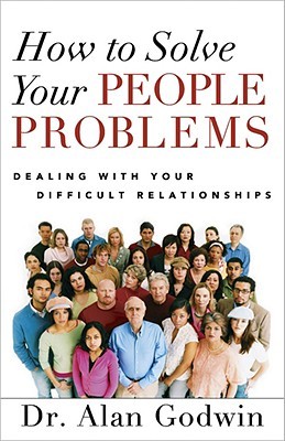 How to Solve Your People Problems: Dealing with Your Difficult Relationships (Paperback)