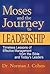 Moses and the Journey to Leadership: Timeless Lessons of Effective Management from the Bible and Today's Leaders
