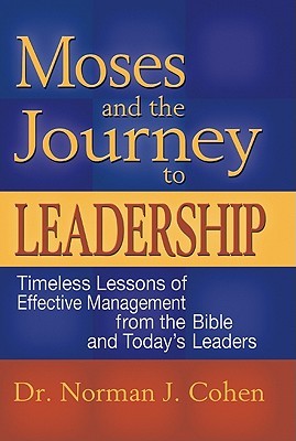 Moses and the Journey to Leadership: Timeless Lessons of Effective Management from the Bible and Today's Leaders (Paperback)