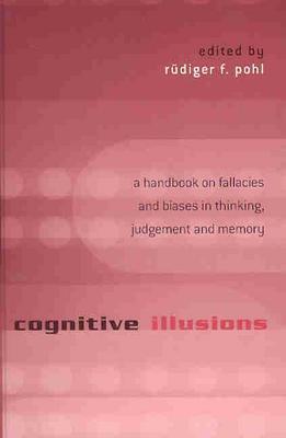 Cognitive Illusions: A Handbook on Fallacies and Biases in Thinking, Judgement and Memory (Hardcover)