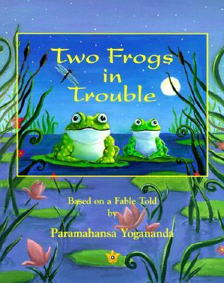 Two Frogs in Trouble: Based on a Fable Told by Paramahansa Yogananda (Paperback)